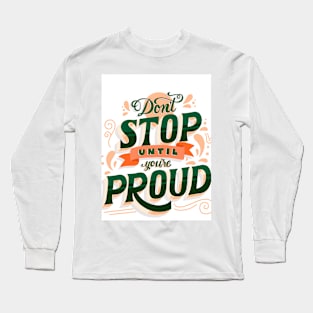 Don't stop until you are proud Long Sleeve T-Shirt